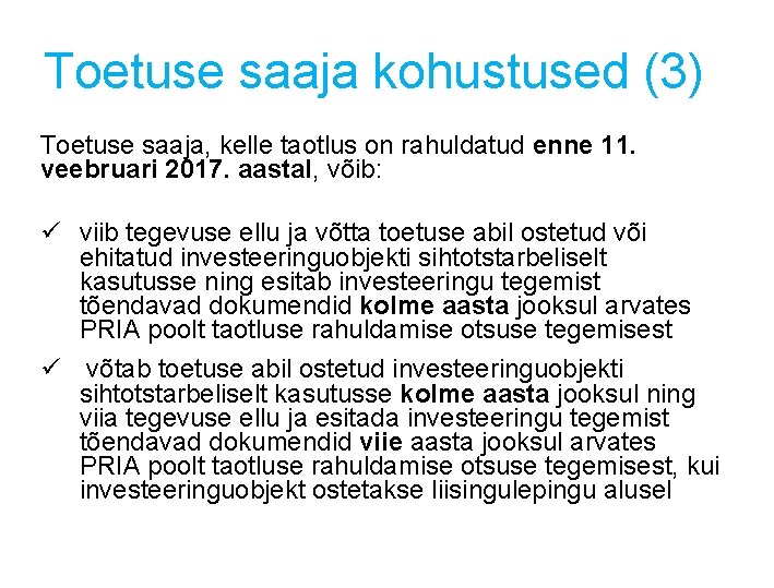 Toetuse saaja kohustused (3) Toetuse saaja, kelle taotlus on rahuldatud enne 11. veebruari 2017.