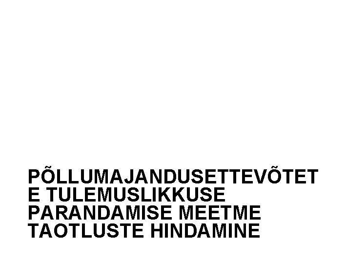 PÕLLUMAJANDUSETTEVÕTET E TULEMUSLIKKUSE PARANDAMISE MEETME TAOTLUSTE HINDAMINE 