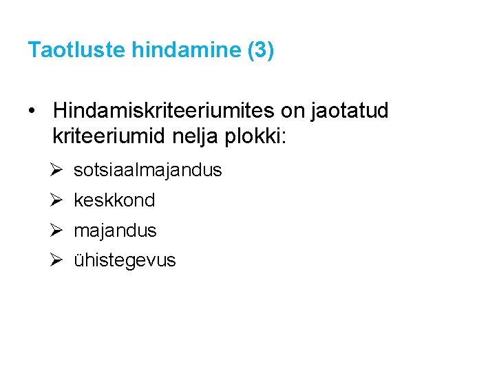 Taotluste hindamine (3) • Hindamiskriteeriumites on jaotatud kriteeriumid nelja plokki: Ø sotsiaalmajandus Ø keskkond