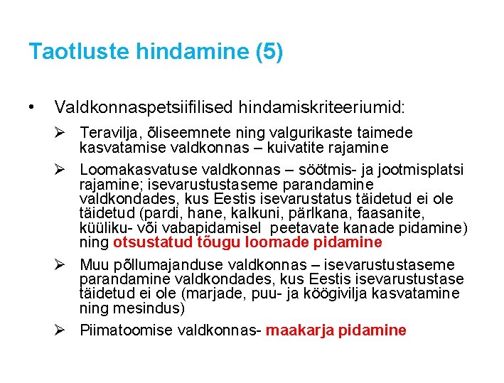 Taotluste hindamine (5) • Valdkonnaspetsiifilised hindamiskriteeriumid: Ø Teravilja, õliseemnete ning valgurikaste taimede kasvatamise valdkonnas