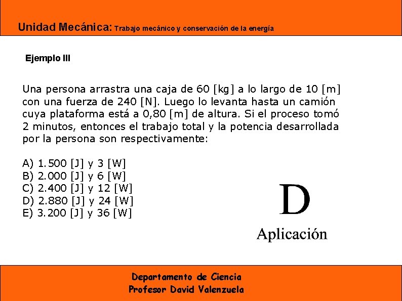 Unidad Mecánica: Trabajo mecánico y conservación de la energía Ejemplo III Una persona arrastra