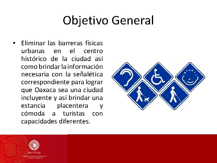 Objetivo General • Eliminar las barreras físicas urbanas en el centro histórico de la