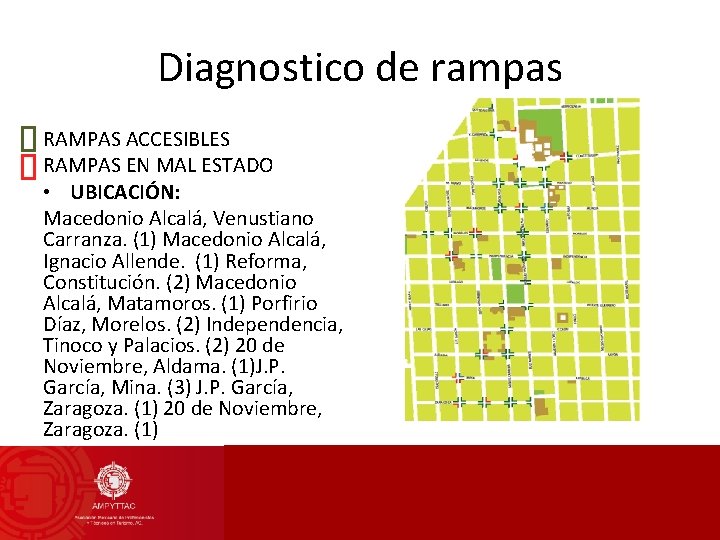 Diagnostico de rampas RAMPAS ACCESIBLES RAMPAS EN MAL ESTADO • UBICACIÓN: Macedonio Alcalá, Venustiano