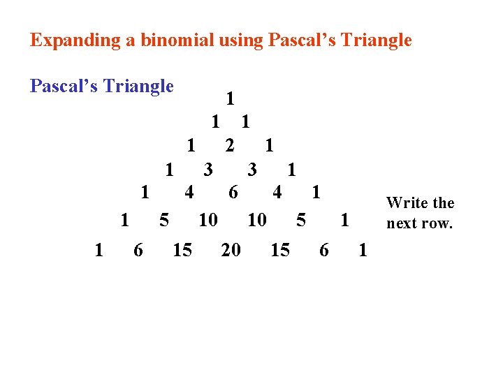 Expanding a binomial using Pascal’s Triangle 1 1 1 1 2 3 4 5