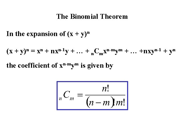 The Binomial Theorem In the expansion of (x + y)n = xn + nxn-1