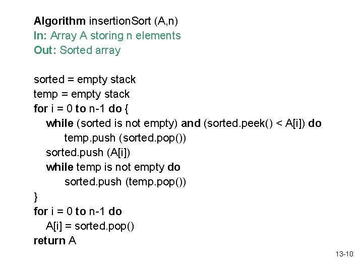 Algorithm insertion. Sort (A, n) In: Array A storing n elements Out: Sorted array