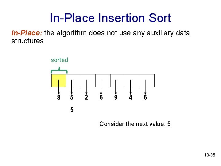 In-Place Insertion Sort In-Place: the algorithm does not use any auxiliary data structures. sorted