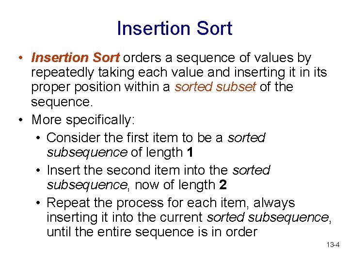 Insertion Sort • Insertion Sort orders a sequence of values by repeatedly taking each