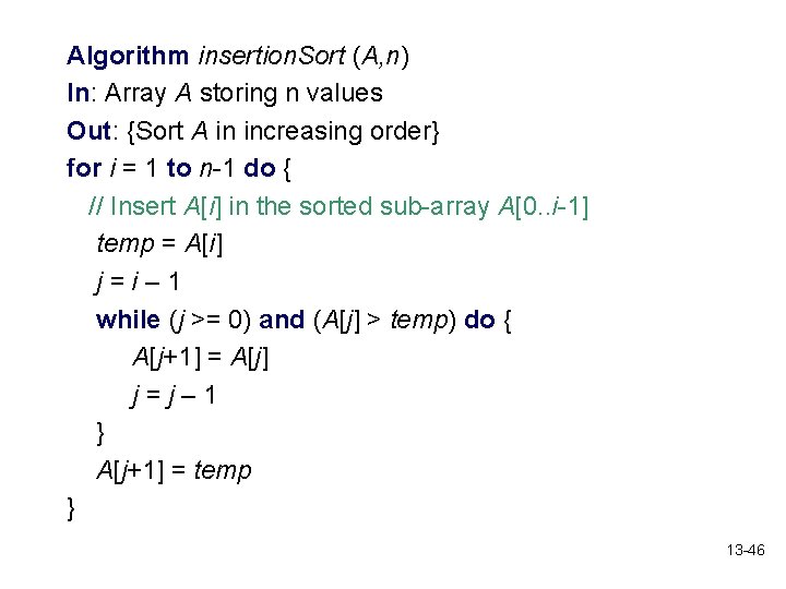 Algorithm insertion. Sort (A, n) In: Array A storing n values Out: {Sort A