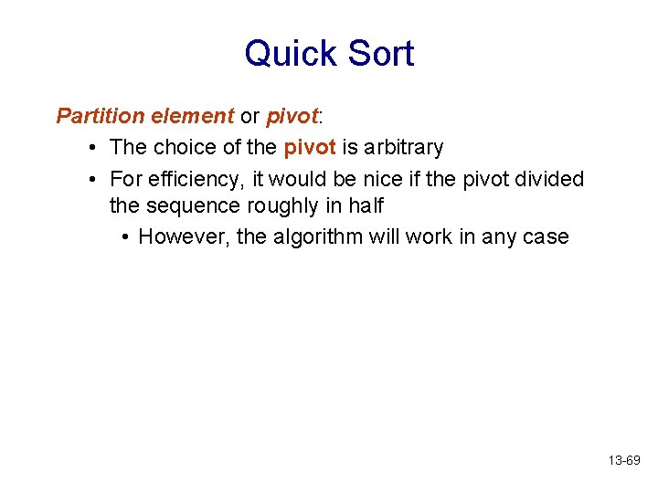 Quick Sort Partition element or pivot: • The choice of the pivot is arbitrary