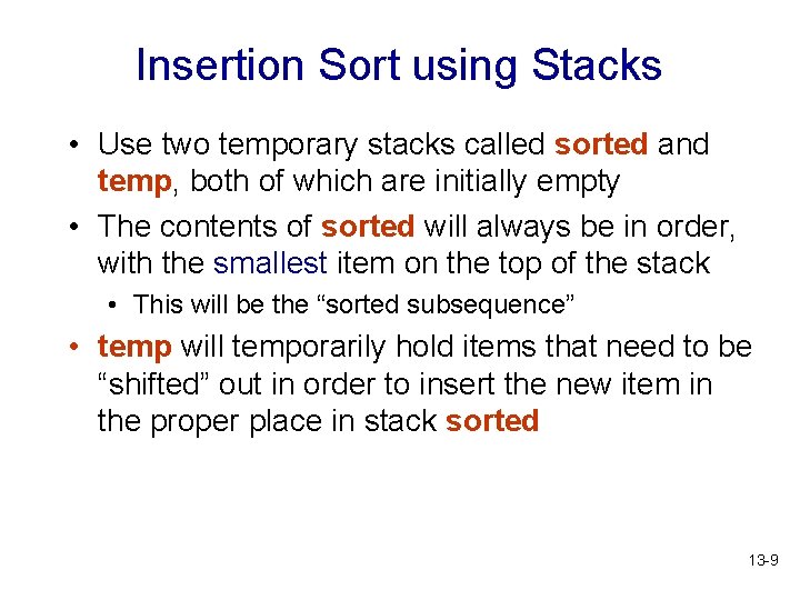 Insertion Sort using Stacks • Use two temporary stacks called sorted and temp, both