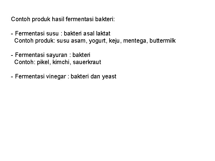 Contoh produk hasil fermentasi bakteri: - Fermentasi susu : bakteri asal laktat Contoh produk: