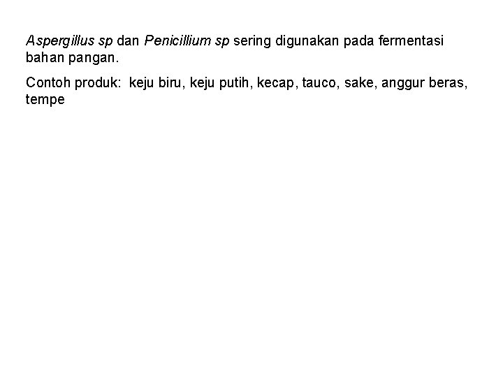 Aspergillus sp dan Penicillium sp sering digunakan pada fermentasi bahan pangan. Contoh produk: keju