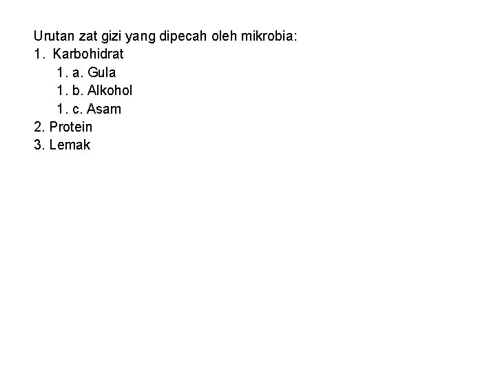 Urutan zat gizi yang dipecah oleh mikrobia: 1. Karbohidrat 1. a. Gula 1. b.