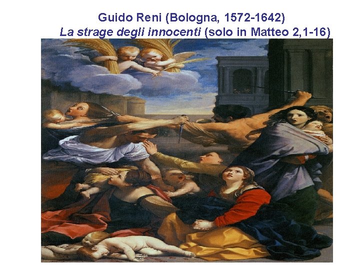 Guido Reni (Bologna, 1572 -1642) La strage degli innocenti (solo in Matteo 2, 1