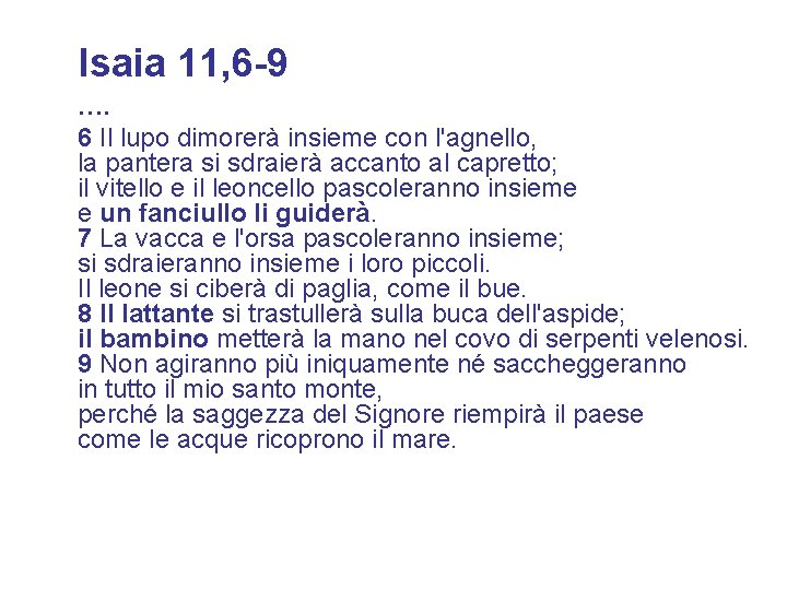 Isaia 11, 6 -9 …. 6 Il lupo dimorerà insieme con l'agnello, la pantera