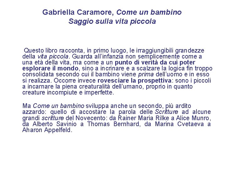 Gabriella Caramore, Come un bambino Saggio sulla vita piccola Questo libro racconta, in primo