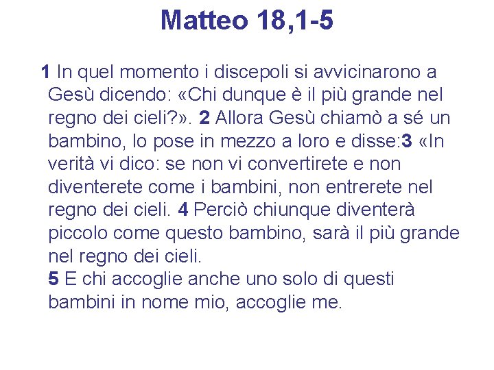 Matteo 18, 1 -5 1 In quel momento i discepoli si avvicinarono a Gesù