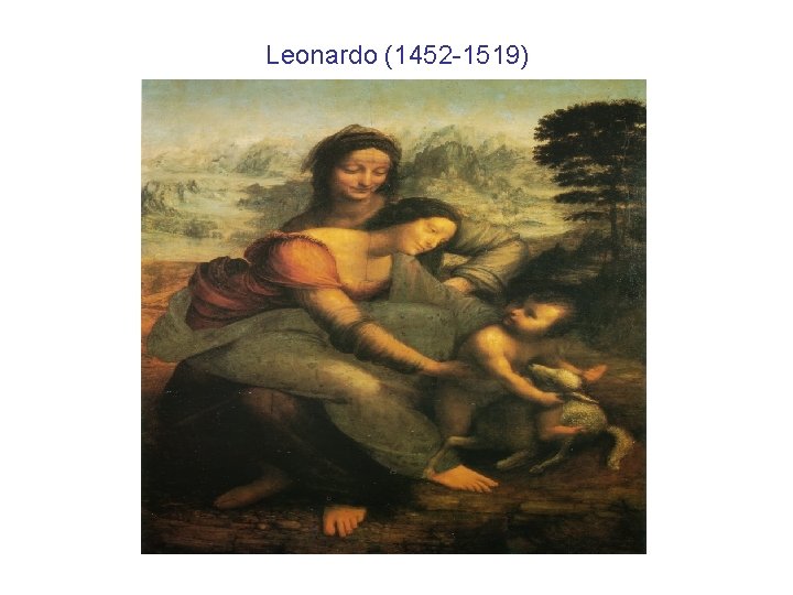 Leonardo (1452 -1519) 