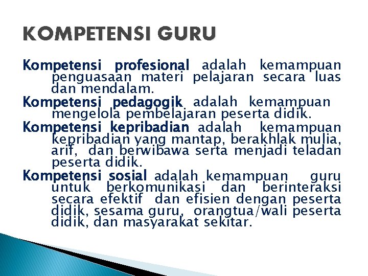 KOMPETENSI GURU Kompetensi profesional adalah kemampuan penguasaan materi pelajaran secara luas dan mendalam. Kompetensi