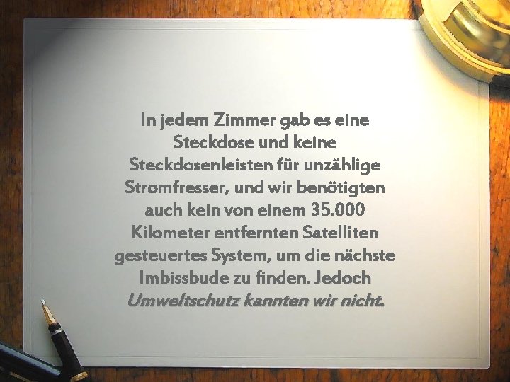 In jedem Zimmer gab es eine Steckdose und keine Steckdosenleisten für unzählige Stromfresser, und