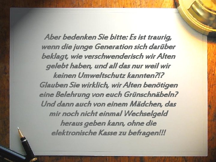 Aber bedenken Sie bitte: Es ist traurig, wenn die junge Generation sich darüber beklagt,