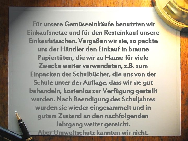 Für unsere Gemüseeinkäufe benutzten wir Einkaufsnetze und für den Resteinkauf unsere Einkaufstaschen. Vergaßen wir