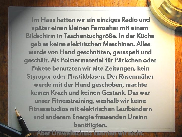 Im Haus hatten wir einziges Radio und später einen kleinen Fernseher mit einem Bildschirm