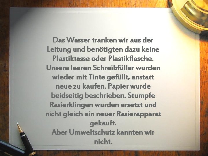 Das Wasser tranken wir aus der Leitung und benötigten dazu keine Plastiktasse oder Plastikflasche.