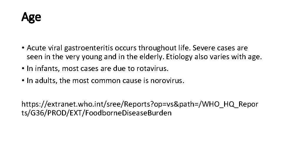 Age • Acute viral gastroenteritis occurs throughout life. Severe cases are seen in the