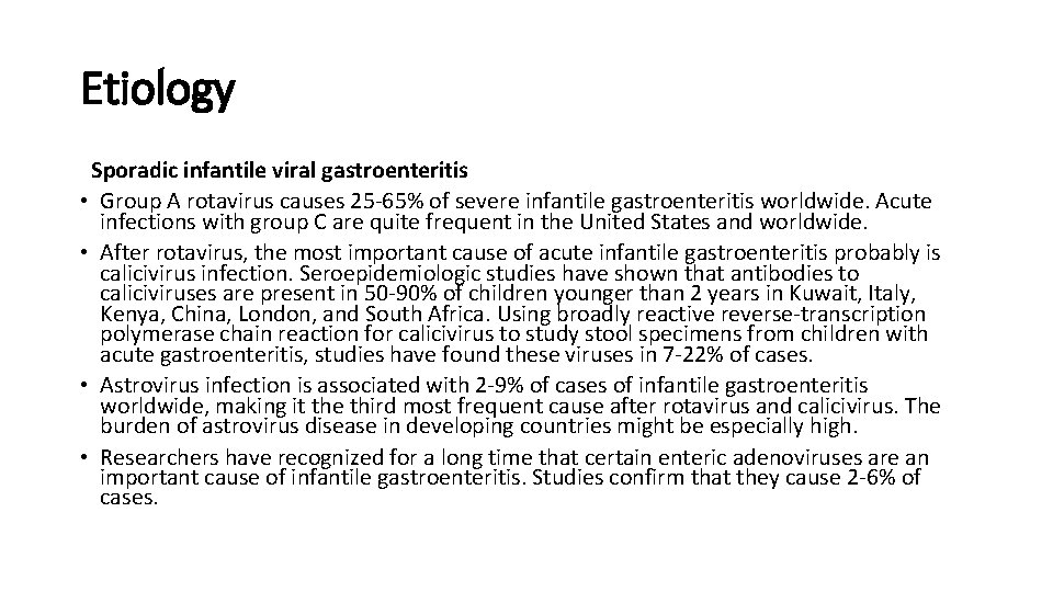 Etiology Sporadic infantile viral gastroenteritis • Group A rotavirus causes 25 -65% of severe