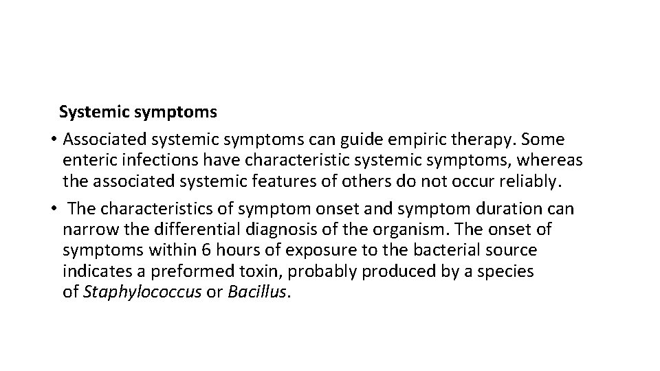  Systemic symptoms • Associated systemic symptoms can guide empiric therapy. Some enteric infections