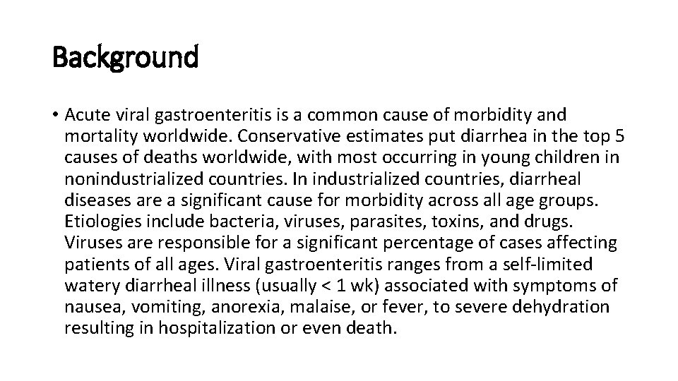 Background • Acute viral gastroenteritis is a common cause of morbidity and mortality worldwide.