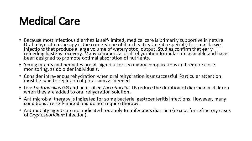 Medical Care • Because most infectious diarrhea is self-limited, medical care is primarily supportive