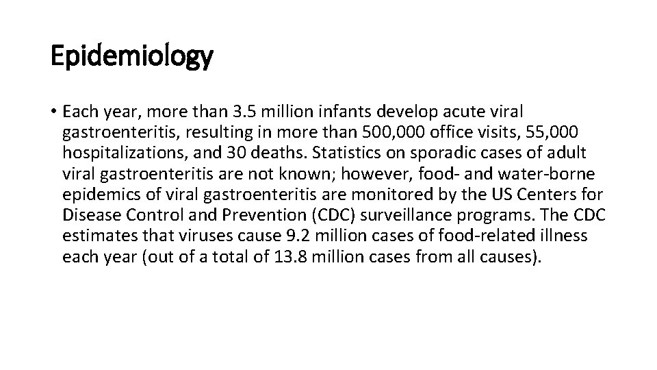 Epidemiology • Each year, more than 3. 5 million infants develop acute viral gastroenteritis,