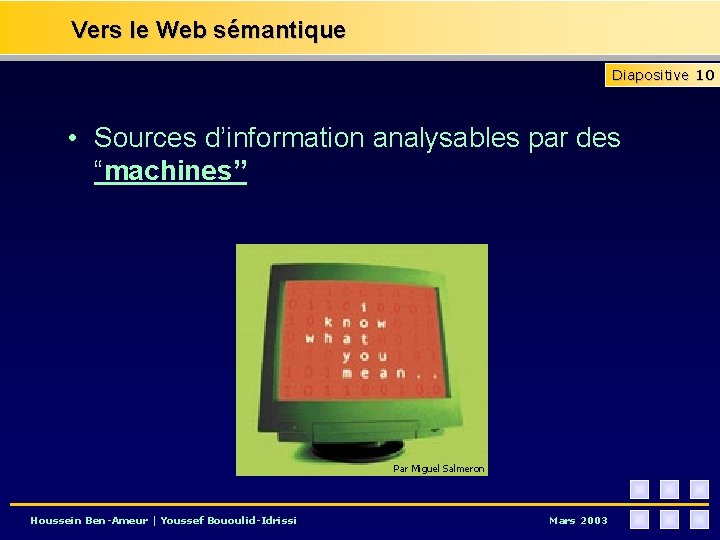 Vers le Web sémantique Diapositive 10 • Sources d’information analysables par des “machines” Par