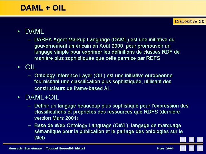 DAML + OIL Diapositive 20 • DAML – DARPA Agent Markup Language (DAML) est