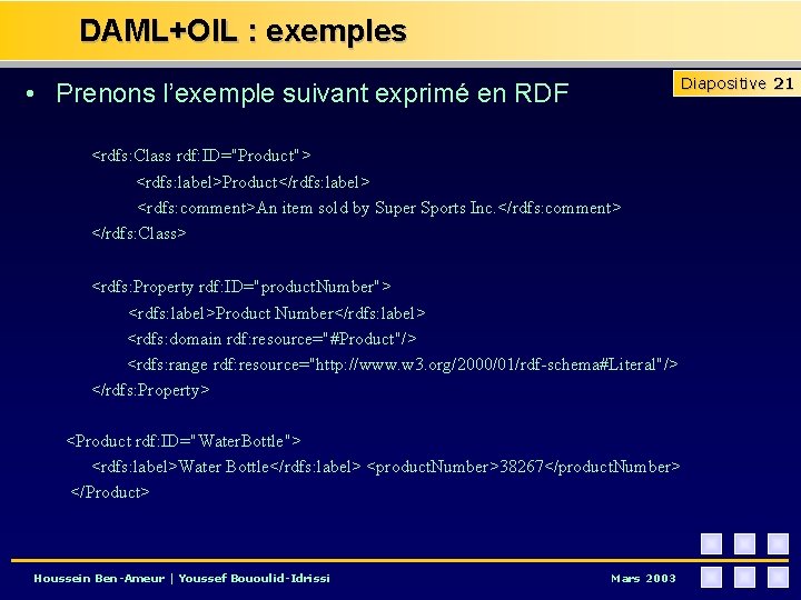 DAML+OIL : exemples Diapositive 21 • Prenons l’exemple suivant exprimé en RDF <rdfs: Class