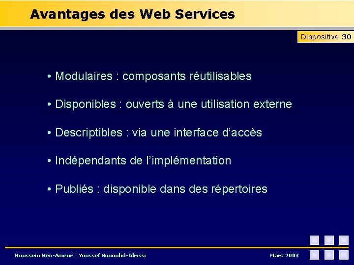 Avantages des Web Services Diapositive 30 • Modulaires : composants réutilisables • Disponibles :