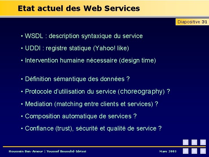 Etat actuel des Web Services Diapositive 31 • WSDL : description syntaxique du service