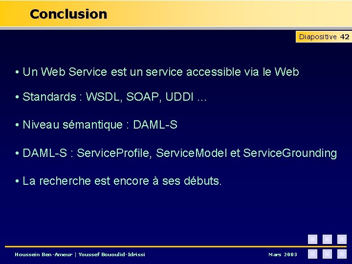 Conclusion Diapositive 42 • Un Web Service est un service accessible via le Web