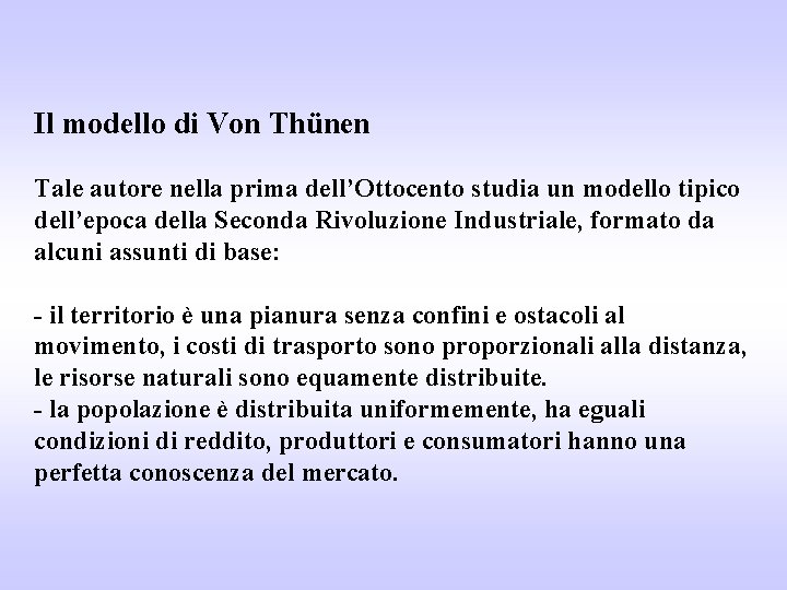 Il modello di Von Thünen Tale autore nella prima dell’Ottocento studia un modello tipico