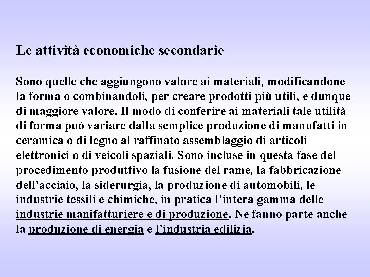 Le attività economiche secondarie Sono quelle che aggiungono valore ai materiali, modificandone la forma