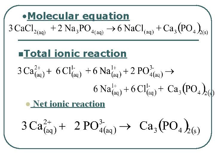  • Molecular equation n. Total l ionic reaction Net ionic reaction 