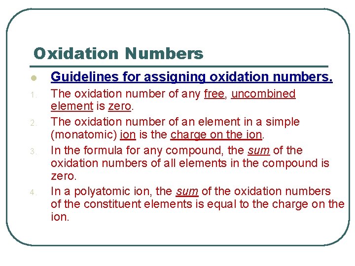 Oxidation Numbers l Guidelines for assigning oxidation numbers. 1. The oxidation number of any