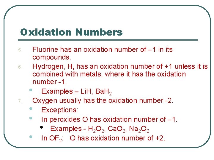 Oxidation Numbers 5. 6. 7. Fluorine has an oxidation number of – 1 in