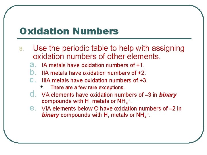 Oxidation Numbers 8. Use the periodic table to help with assigning oxidation numbers of