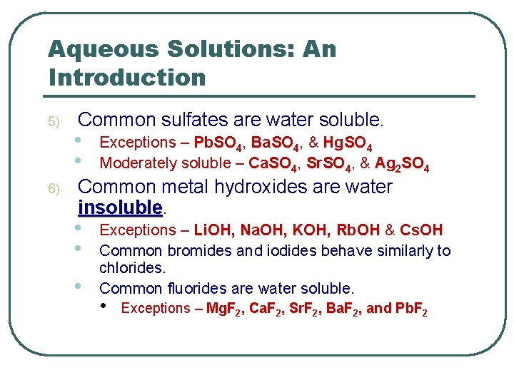 Aqueous Solutions: An Introduction 5) 6) Common sulfates are water soluble. • • Exceptions