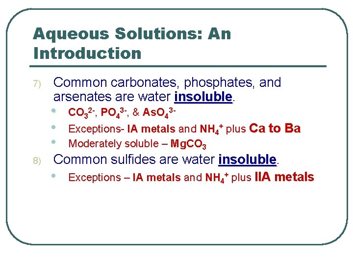 Aqueous Solutions: An Introduction 7) Common carbonates, phosphates, and arsenates are water insoluble •