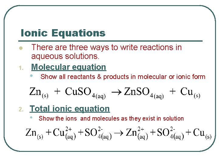 Ionic Equations l 1. 2. There are three ways to write reactions in aqueous